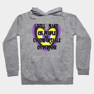 I will make cis people uncomfortable on purpose Hoodie